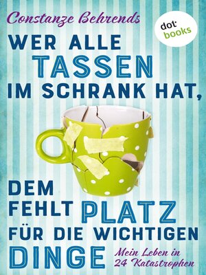 cover image of Wer alle Tassen im Schrank hat, dem fehlt Platz für die wichtigen Dinge
